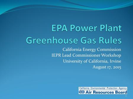 California Energy Commission IEPR Lead Commissioner Workshop University of California, Irvine August 17, 2015 1.