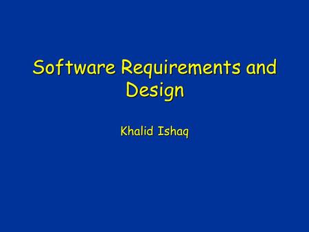 Software Requirements and Design Khalid Ishaq