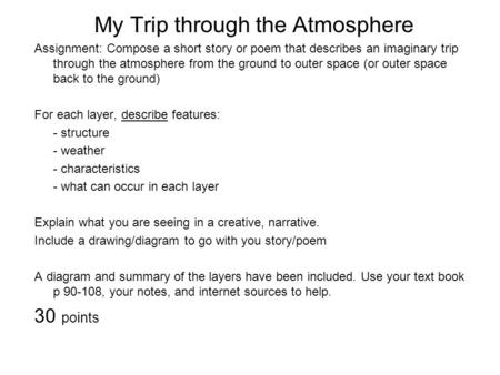 My Trip through the Atmosphere Assignment: Compose a short story or poem that describes an imaginary trip through the atmosphere from the ground to outer.