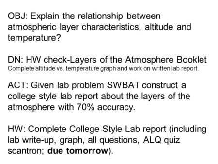 OBJ: Explain the relationship between atmospheric layer characteristics, altitude and temperature? DN: HW check-Layers of the Atmosphere Booklet Complete.