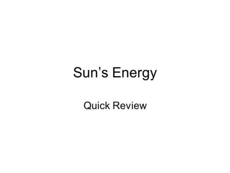 Sun’s Energy Quick Review. Radiation that bounces off a surface is 1. reflected energy 2. transmitted energy 3. emitted energy 4. absorbed energy.