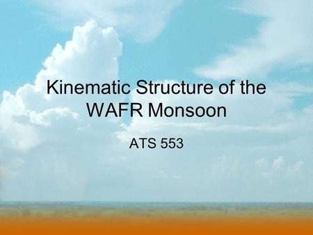 Kinematic Structure of the WAFR Monsoon ATS 553. 600mb NCEP Climatology Zonal Winds.