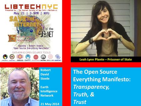 Leah Lynn Plante – Prisoner of State Robert David Steele Earth Intelligence Network 21 May 2014 The Open Source Everything Manifesto: Transparency, Truth,