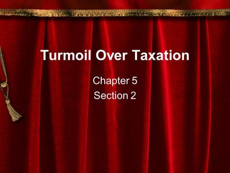 Turmoil Over Taxation Chapter 5 Section 2. New Troubles on the Frontier By 1760, the British and their Indian allies had driven off the French from the.