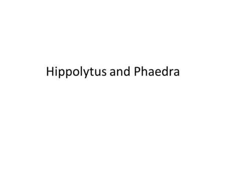 Hippolytus and Phaedra. Hippolytus was the son of Theseus (picture here)