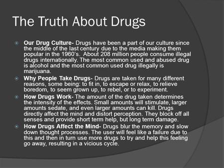 The Truth About Drugs Our Drug Culture- Drugs have been a part of our culture since the middle of the last century due to the media making them popular.