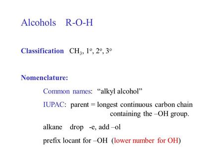 Alcohols R-O-H Classification CH3, 1o, 2o, 3o Nomenclature: