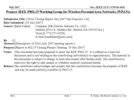 Doc.: IEEE 15-07-0799-00-003c TG3c July 2007 R. Fisher, Oki Electric Industry co. LtdSlide 1 Project: IEEE P802.15 Working Group for Wireless Personal.