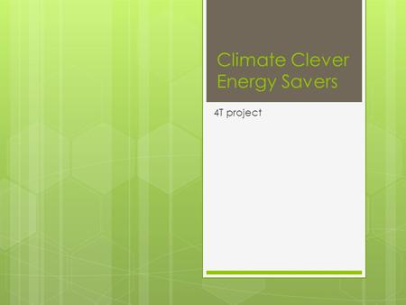 Climate Clever Energy Savers 4T project. Making the case for change Explore energy usage and what is means to be sustainable. Step 1.