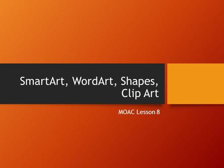 SmartArt, WordArt, Shapes, Clip Art