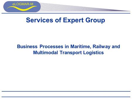 Services of Expert Group Business Processes in Maritime, Railway and Multimodal Transport Logistics.