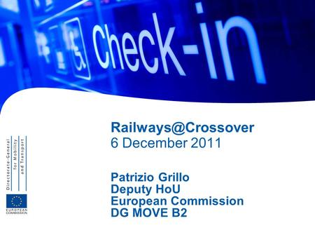 6 December 2011 Patrizio Grillo Deputy HoU European Commission DG MOVE B2.