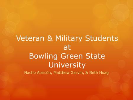 Veteran & Military Students at Bowling Green State University Nacho Alarcón, Matthew Garvin, & Beth Hoag.