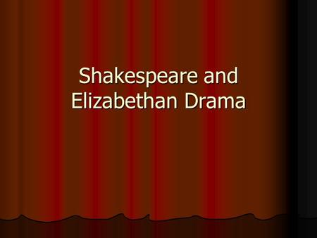 Shakespeare and Elizabethan Drama. The Globe Shakespeare’s main theater was named The Globe. Shakespeare’s main theater was named The Globe. It was shaped.