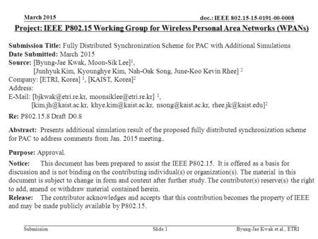 Doc.: IEEE 802.15-15-0191-00-0008 Submission March 2015 Byung-Jae Kwak et al., ETRISlide 1 Project: IEEE P802.15 Working Group for Wireless Personal Area.