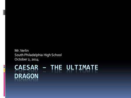 Mr. Verlin South Philadelphia High School October 2, 2014.