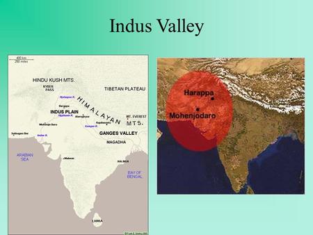 Indus Valley Indus Valley: 3500-1500 BCE Outside contact more limited Kyber Pass connection to outside via trade Harrappa, Mohenjo- Daro –Largest Cities.