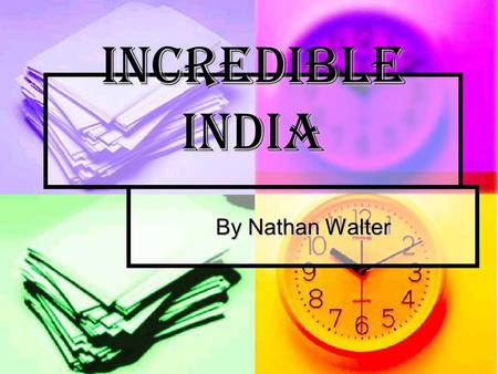 Incredible India By Nathan Walter. India Fast facts Fast facts Fast facts Fast facts History History History Clothes Clothes Clothes Places Places Places.