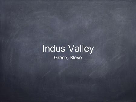 Indus Valley Grace, Steve. a map of the early Indus Valley. N.d. Map. n.p. Web. 26 Jan 2014..http://ancientweb.org/index.php/explore/country/India.