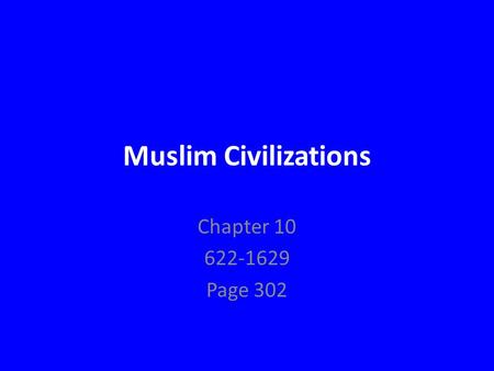 Muslim Civilizations Chapter 10 622-1629 Page 302.