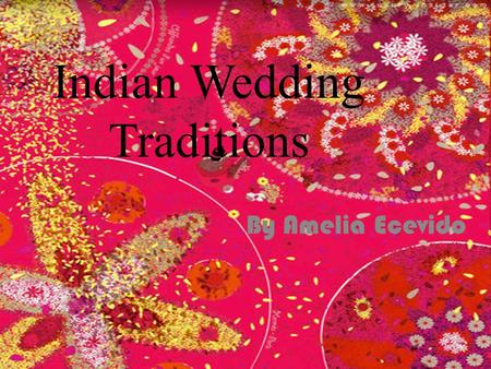 Indian Wedding Traditions By Amelia Ecevido. What am I looking for? Does the culture celebrate on one or many days? It takes place several days. Is it.