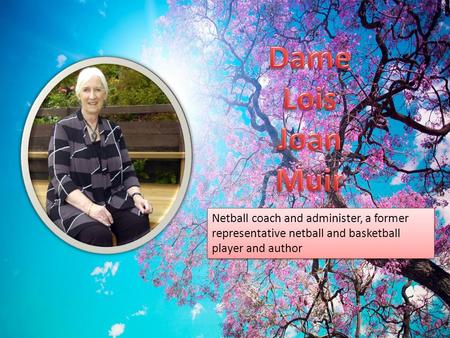 Netball coach and administer, a former representative netball and basketball player and author.