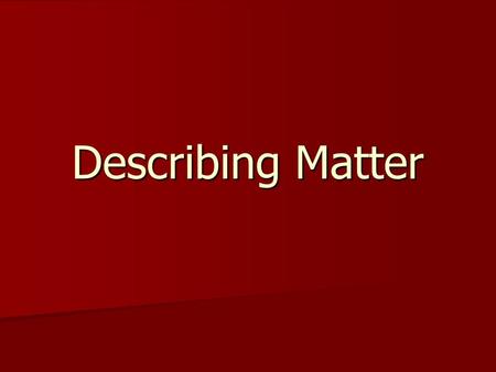 Describing Matter. Physical Property Physical Property- any characteristic of a material that you can observe. Physical Property- any characteristic of.