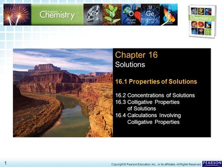 16.1 Properties of Solutions > 1 Copyright © Pearson Education, Inc., or its affiliates. All Rights Reserved. Chapter 16 Solutions 16.1 Properties of Solutions.