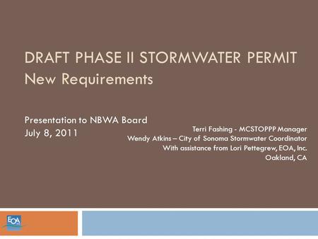 DRAFT PHASE II STORMWATER PERMIT New Requirements Terri Fashing - MCSTOPPP Manager Wendy Atkins – City of Sonoma Stormwater Coordinator With assistance.