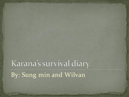 By: Sung min and Wilvan. Put relevant pictures to make the diary more interesting Include more details in the diary about what kind of food you are eating,