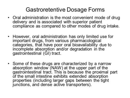 Gastroretentive Dosage Forms Oral administration is the most convenient mode of drug delivery and is associated with superior patient compliance as compared.