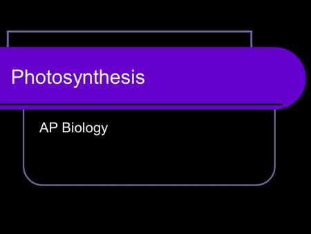 Photosynthesis AP Biology. The Equation 6CO 2 + 6H 2 O + light  C 6 H 12 O 6 + 6O 2 Chlorophyll required Water both consumed & produced.