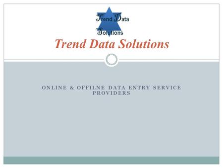 ONLINE & OFFILNE DATA ENTRY SERVICE PROVIDERS Trend Data Solutions.