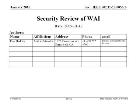 Doc.: IEEE 802.11-10/0056r0 Submission January 2010 Dan Harkins, Aruba NetworksSlide 1 Security Review of WAI Date: 2009-01-12 Authors: