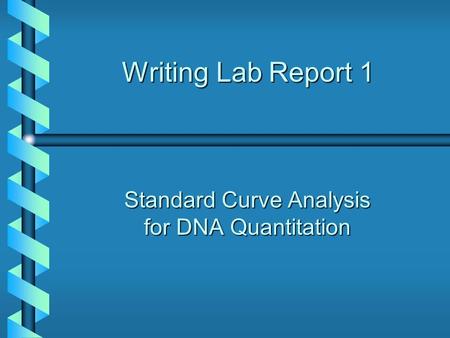 Writing Lab Report 1 Standard Curve Analysis for DNA Quantitation.