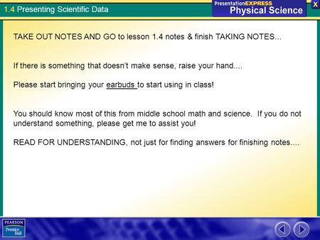 1.4 Presenting Scientific Data TAKE OUT NOTES AND GO to lesson 1.4 notes & finish TAKING NOTES... If there is something that doesn’t make sense, raise.