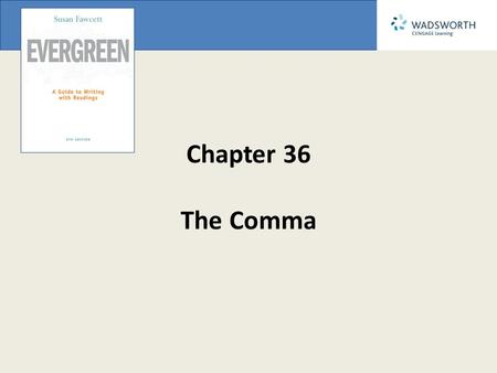 Chapter 36 The Comma. Use commas to separate the items in a series: 1. You need bolts, nuts, and screws. 2. I will be happy to read your poem, comment.