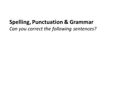 Spelling, Punctuation & Grammar