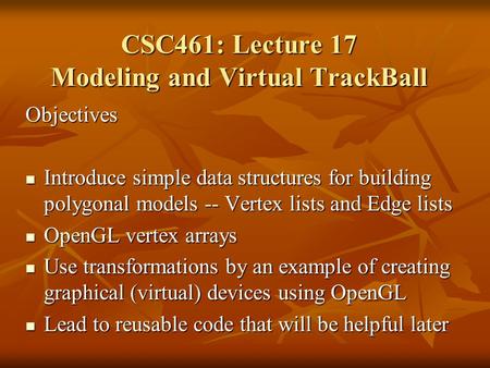 Objectives Introduce simple data structures for building polygonal models -- Vertex lists and Edge lists Introduce simple data structures for building.