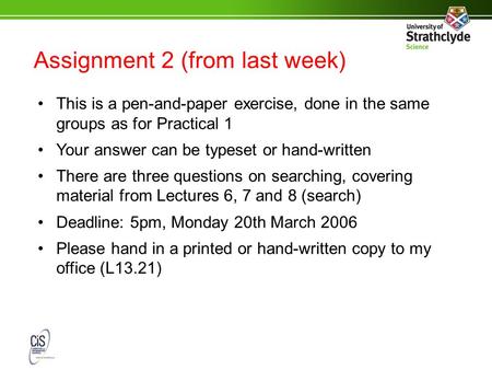 Assignment 2 (from last week) This is a pen-and-paper exercise, done in the same groups as for Practical 1 Your answer can be typeset or hand-written There.