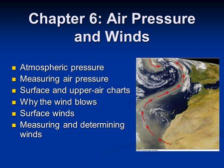 Chapter 6: Air Pressure and Winds Atmospheric pressure Atmospheric pressure Measuring air pressure Measuring air pressure Surface and upper-air charts.