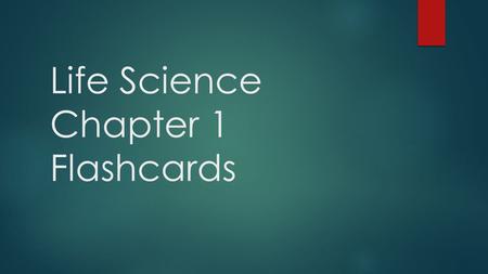 Life Science Chapter 1 Flashcards. Organism  A living thing  Something that has all of the characteristics of life.