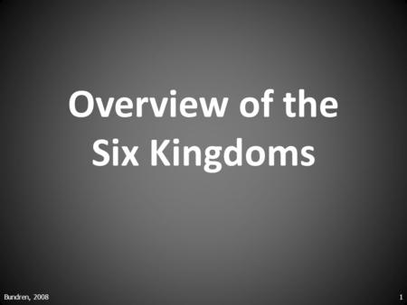 Overview of the Six Kingdoms Bundren, 20081. What is Cell Type? Prokaryotic – describes an organism with cells that do NOT have a nucleus Eukaryotic –