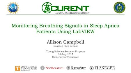 Monitoring Breathing Signals in Sleep Apnea Patients Using LabVIEW Allison Campbell Bearden High School Young Scholars Summer Program 23 July 2015 University.