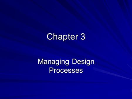 Chapter 3 Managing Design Processes. 3.1 Introduction Design should be based on: –User observation Analysis of task frequency and sequences –Prototypes,