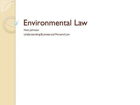 Environmental Law Nick Johnson Understanding Business and Personal Law.