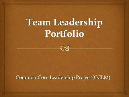  Team Leadership Log Name(s)Date(s)Topic/Descri ption GoalsAudienceImpact Statement “ Sampling” of activities Each person listed at least once “ Sampling”