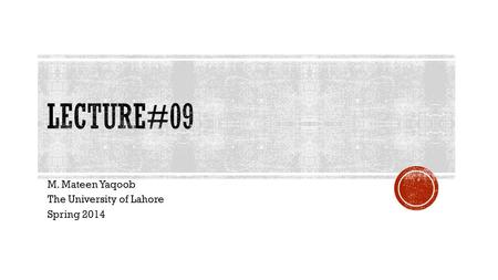 M. Mateen Yaqoob The University of Lahore Spring 2014.