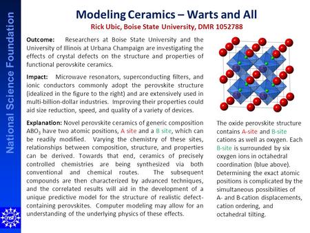 National Science Foundation Modeling Ceramics – Warts and All Rick Ubic, Boise State University, DMR 1052788 Outcome: Researchers at Boise State University.