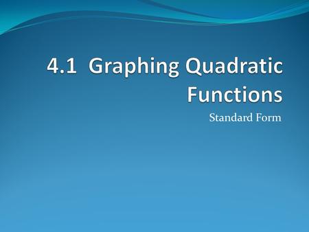 Standard Form. Quadratic Function Highest degree is 2. Its graph is called a parabola. quadratic term linear term constant term.